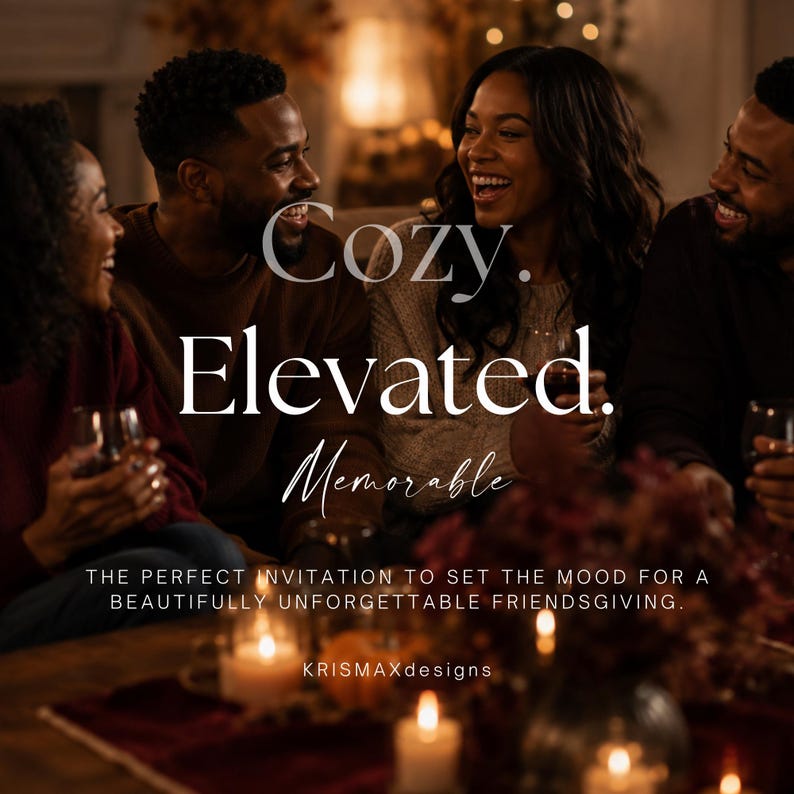 May include: A digital invitation graphic featuring the text Cozy. Elevated. Memorable. THE PERFECT INVITATION TO SET THE MOOD FOR A BEAUTIFULLY UNFORGETTABLE FRIENDSGIVING. KRISMAXdesigns. The background shows four people laughing together.