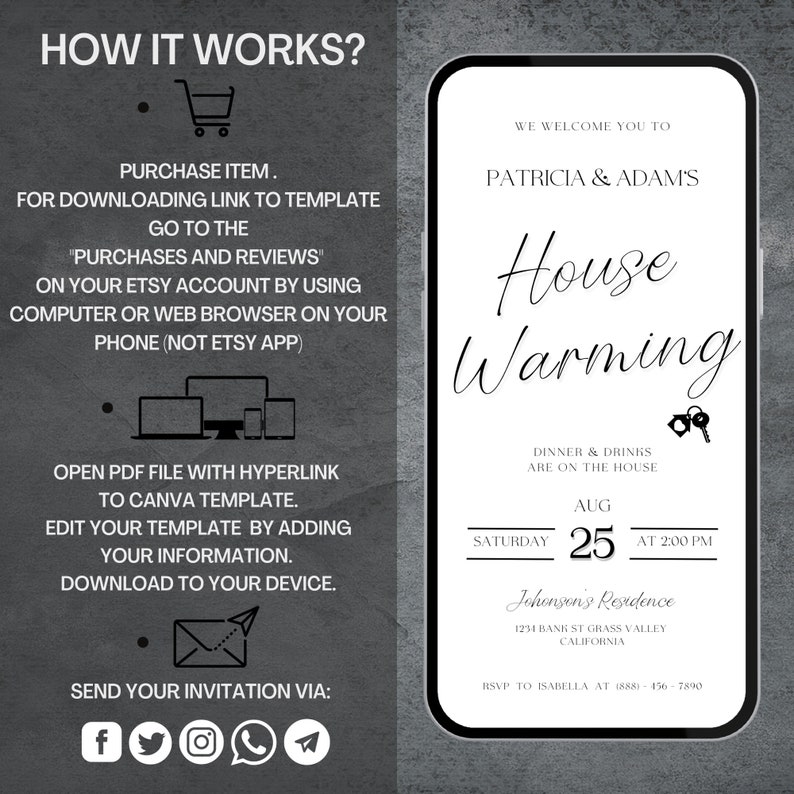 May include: A black and white digital invitation for a housewarming party. The invitation features a smartphone screen with the text "We welcome you to Patricia & Adam's House Warming". The invitation also includes the date and time of the party, "Saturday, Aug 25 at 2:00 PM", and the address, "Johnson's Residence, 1234 Bank St Grass Valley, California".