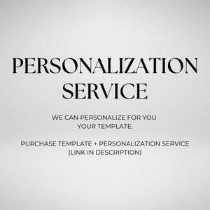 May include: A digital graphic with black text on a light gray background. The text reads: PERSONALIZATION SERVICE, WE CAN PERSONALIZE FOR YOU YOUR TEMPLATE. PURCHASE TEMPLATE + PERSONALIZATION SERVICE (LINK IN DESCRIPTION).