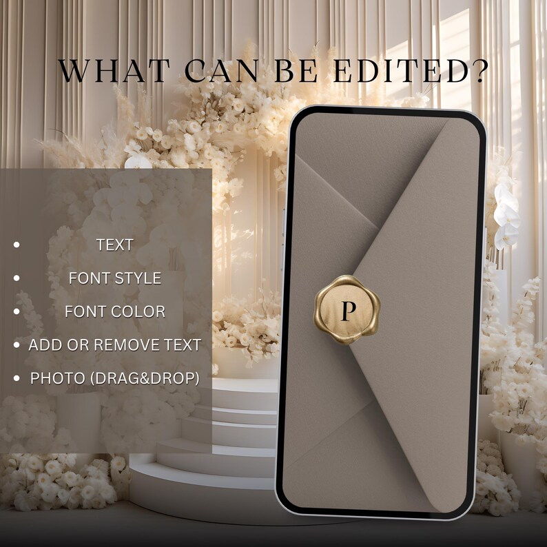 May include: A smartphone displaying a beige envelope design with a gold wax seal. The text "WHAT CAN BE EDITED?" is at the top, with editing options listed below. The seal has the letter "P" on it. The background is a floral arrangement.