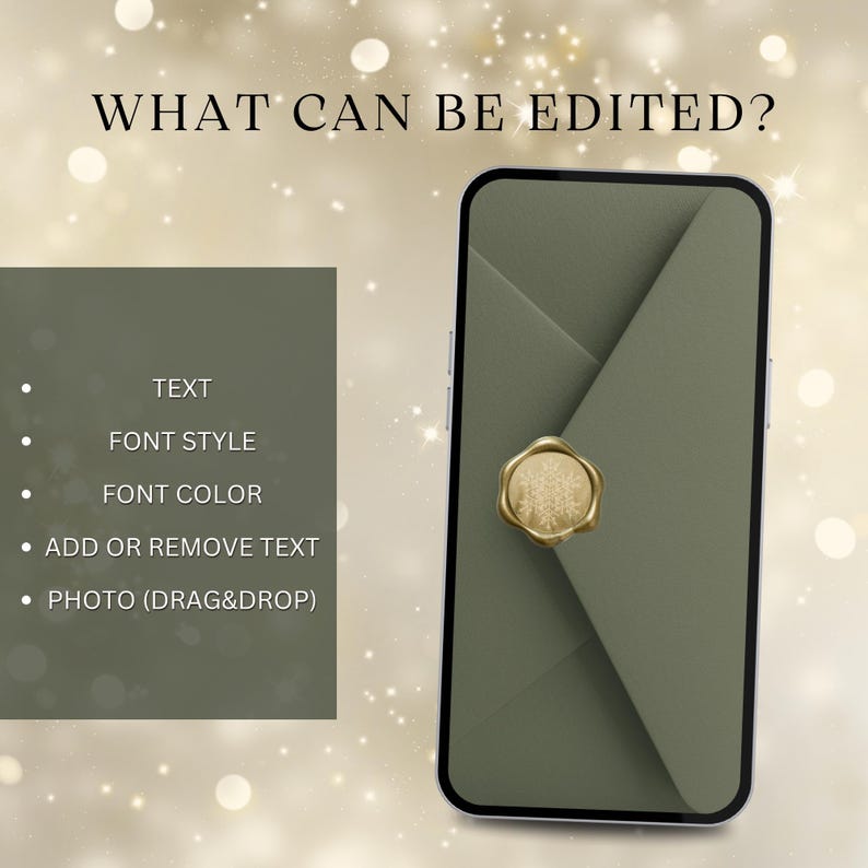 May include: A smartphone displaying a digital envelope in olive green with a gold snowflake wax seal. The text WHAT CAN BE EDITED? appears above a list of features including text, font style, font color, add or remove text, and photo drag and drop.