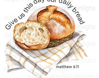 May include: A watercolor painting of a loaf of bread on a checkered cloth. The bread is sliced in half and the text "Give us this day our daily bread" is written in a circle around the bread. The text "Matthew 6:11" is written below the bread.