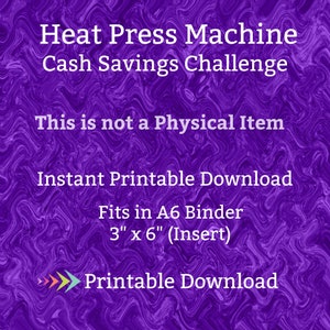 May include: Purple digital download graphic with the text "Heat Press Machine Cash Savings Challenge" and "This is not a Physical Item". The graphic also includes the text "Instant Printable Download", "Fits in A6 Binder", "3" x 6" (Insert)", and "Printable Download".