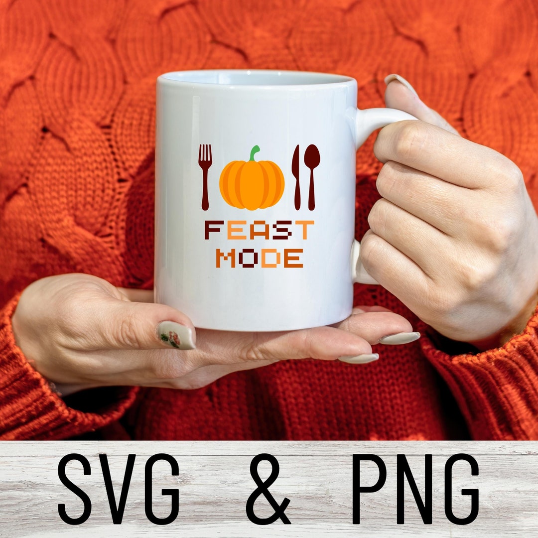 Feast Mode Svg, Thanksgiving Svg, Fall Svg, Digital Svg, Cut Files - Etsy