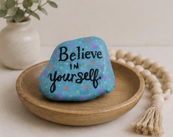 Believe in Yourself Painted Rock, Encouragement Gift, Positive Affirmation Decor, Graduation Gift, Inspirational Keepsake