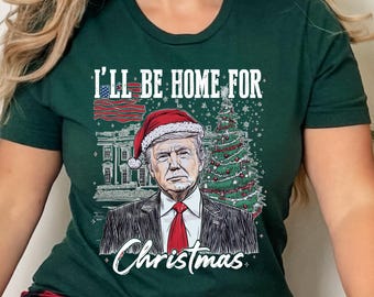 Trump I'll Be Home For Christmas Shirt, Santa Trump Sweatshirt, Trump Christmas T-Shirt, Christmas Republican Sweater, Political Xmas Tee
