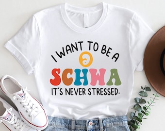 I Want to be a SCHWA It's Never Stressed Shirt, Funny Reading Shirt, Literacy Coach Shirt, Reading Teacher Shirt, English Teacher Shirt