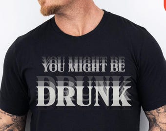 You Might Be Drunk Shirt, Drunk shirt For Party Lover, Drinking Humor Shirt, Dad Drinking shirt, Beer drinking shirt, Bachelor Team Shirts