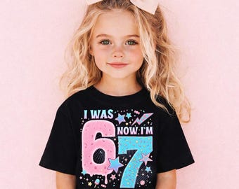 6 7 Birthday Shirt, I Was 6 Now I’m 7 T-Shirt, Seven Birthday Shirt for Kids, Birthday Girl Sweatshirt, Youth Birthday Party Tees