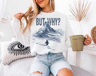 Camiseta "Pero por qué": Camiseta de pingüino nihilista, camiseta antihielo, sudadera de pingüino introvertido, camisetas de humor de moda, camisetas de senderismo de montaña