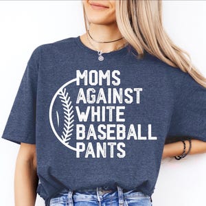 Moms Against White Pants, Baseball Mama Shirt, Baseball Game Day Shirt, Funny Baseball Shirt, Mother's Day Shirt, Sport Mom Shirt