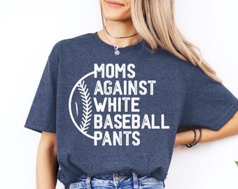 Moms Against White Pants, Baseball Mama Shirt, Baseball Game Day Shirt, Funny Baseball Shirt, Mother's Day Shirt, Sport Mom Shirt