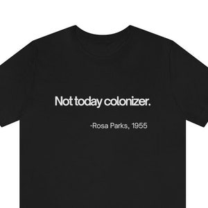 Nicht heute Kolonizer Shirt, Rosa Parks Shirt, lustiges Shirt, Meme Shirt, Unisex Shirt, Jersey, Kurzarm T-Shirt