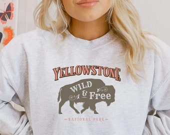 Yellowstone Sweatshirt, Yellowstone Shirt, National Park Sweatshirt, Yellowstone Park Sweater, Buffalo Sweatshirt, Old Faithful, Wild & Free
