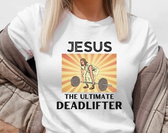 Jesus The Ultimate Deadlifter, Funny Workout Shirt, Deadlift Shirt, Funny Gym Shirt, Weightlifting Shirt, Powerlifting Shirt, Funny Fitness