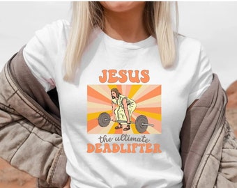 Jesus The Ultimate Deadlifter, Funny Workout Shirt, Deadlift Shirt, Funny Gym Shirt, Weightlifting Shirt, Powerlifting Shirt