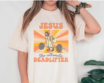 Jesus The Ultimate Deadlifter, Funny Workout Shirt, Deadlift Shirt, Funny Gym Shirt, Weightlifting Shirt, Powerlifting Shirt, Comfort Colors