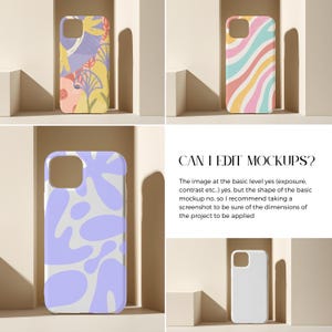 May include: Four different phone cases with various abstract designs. The cases are displayed on a light brown background. The text "CAN I EDIT MOCKUPS?" is displayed below the cases. The text reads: "The image at the basic level yes (exposure, contrast etc.) yes, but the shape of the basic mockup no, so I recommend taking a screenshot to be sure of the dimensions of the project to be applied."