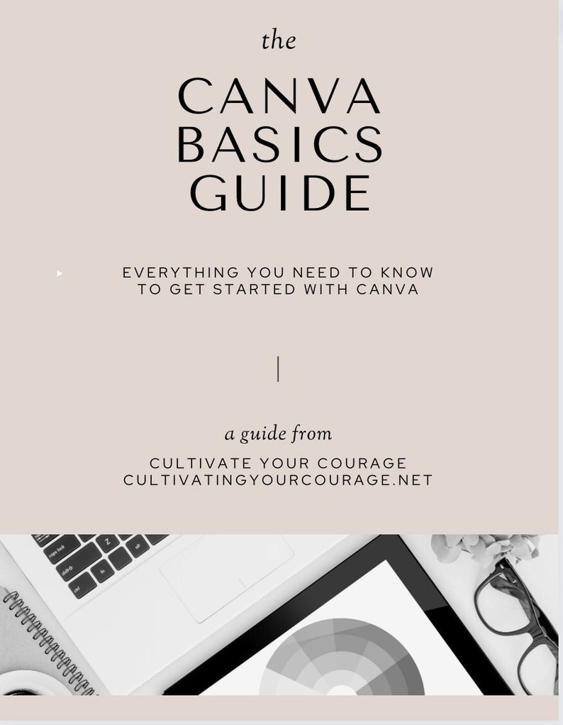 May include: A guide to Canva basics, with the text "the CANVA BASICS GUIDE EVERYTHING YOU NEED TO KNOW TO GET STARTED WITH CANVA a guide from CULTIVATE YOUR COURAGE CULTIVATINGYOURCOURAGE.NET". The image shows a laptop, a tablet with a color wheel, and a pair of glasses.