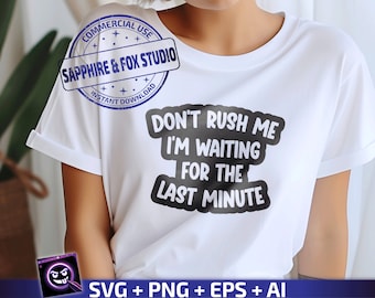 Haast me niet, ik wacht op de laatste minuut SVG, grappig citaat SVG, sarcastische SVG, volwassen humor shirt, Cricut cut-bestand | Directe download
