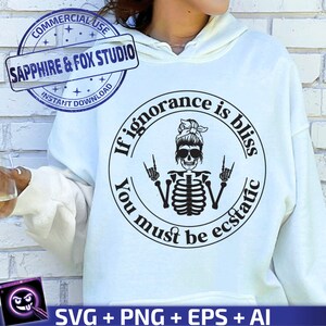 If Ignorance is Bliss You Must Be Ecstatic SVG,  sarcastic SVG, Funny Skeleton Svg, Funny Quotes SVG, Cricut Cut File, Instant Download
