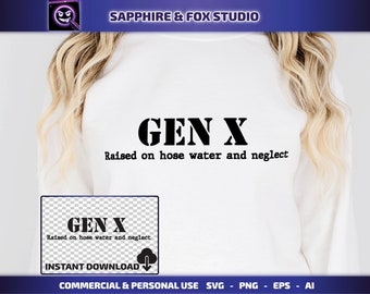 Gen X Raised on Hose Water and Neglect SVG, Gen X SVG, Generation X SVG, Retro Gen X Shirt, Gift for Gen X,  Digital Download