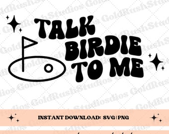 May include: Black and white graphic design with the text "TALK BIRDIE TO ME" in a retro font. A golf flag and hole are on the left side of the design. The text "INSTANT DOWNLOAD: SVG/PNG" and "commercial use included" are below the design.