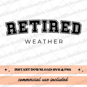 Retired svg, retirement svg, Retired Weather svg for craft projects, Officially retired, retired shirt svg,retired quote, retirement gif svg