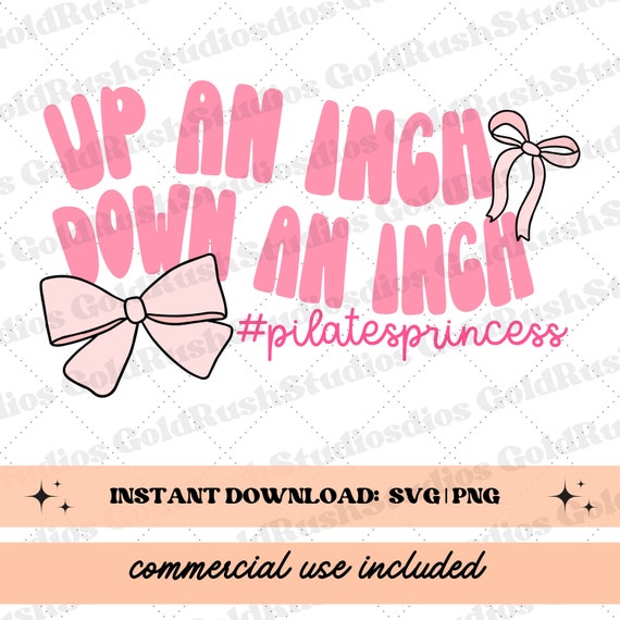 Pilates svg, Pilates png, "Up an Inch Down an Inch" Pilates princess, women workout shirts svg, gym quotes svg for gym pilates lovers
