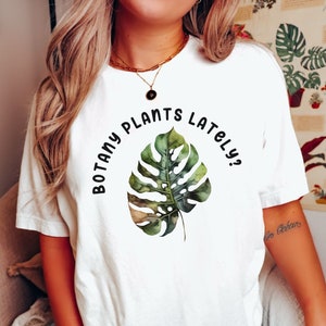 Botany Plants Lately Shirt, Hallucinogenic Plants Shirt, Monstera Plant Parenthood Shirt, Pot Head Plant Shirt, Plant Manager Shirt