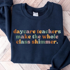 Daycare Teacher Sweatshirt, Daycare Staff Crew Shirt, Gift For Babysitter Gift For Preschool Teacher Childcare Teacher Daycare Provider Gif