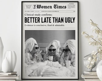 Better Late Than Ugly Poster, Women Newspaper Print, Trendy Dorm Decor