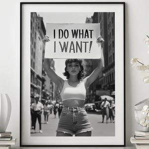I Do What I Want Poster, Woman Protest Print, Black and White Art, Girl Power Art, Feminist Print, Wall Decor