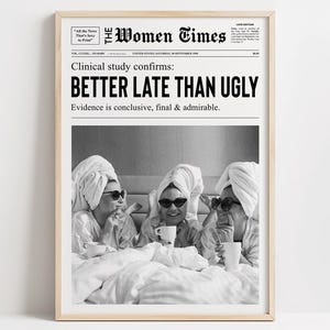 Better Late Than Ugly Poster, Women Newspaper Print, Trendy Dorm Decor