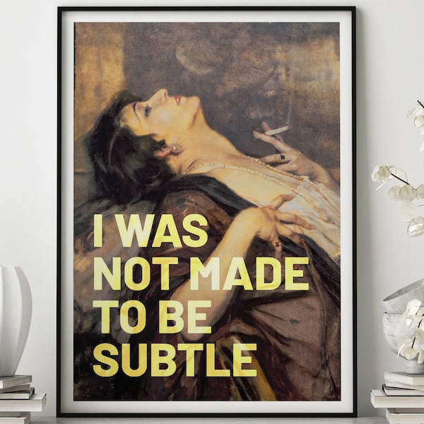 I Was Not Made To Be Subtle I Was Not Made to Be Subtle Print - Etsy