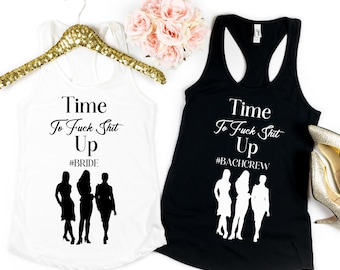 Time to Fuck Sh*t Up Custom Bachelorette Party Shirts, Weekend Girls Night Out