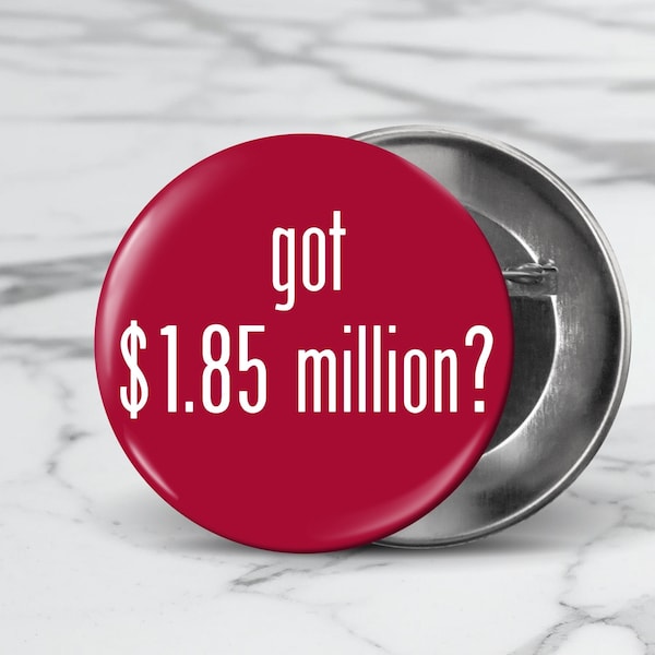 Got 1.85 million? | 3" Game Day Button Pin | Fridge Magnet