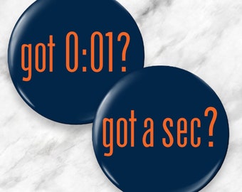 Got a Sec? Got 0:01? | 3" Game Day Button Pin | Fridge Magnet