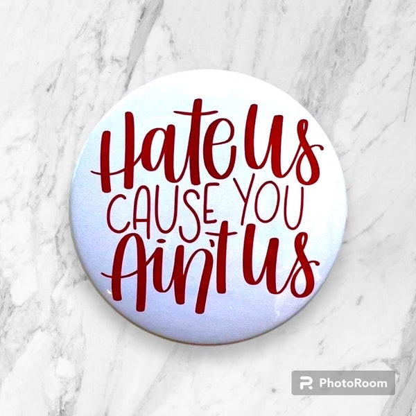 Crimson and White Hate Us Cause You Ain’t Us | 3" Game Day Button Pin | Fridge Magnet