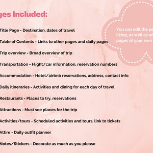 Op de afbeelding: Een roze en witte afbeelding met de tekst "Pagina's inbegrepen:" en een lijst met pagina's voor een reisdagboek. De pagina's omvatten een titelpagina, een inhoudsopgave, een reisoverzicht, vervoer, accommodatie, dagelijkse routes, restaurants, attracties, activiteiten/tours, kleding en notities/stickers. De afbeelding bevat ook een roze wolk met de tekst "U kunt de pagina's naar wens bewerken en extra pagina's van uw eigen creatie toevoegen."