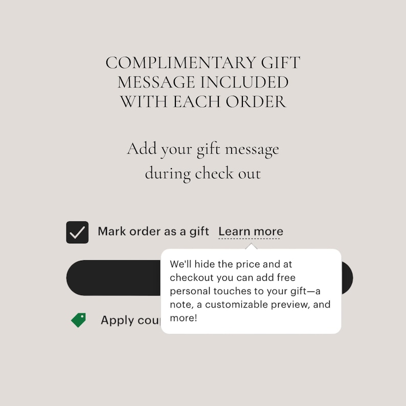 May include: Image with text: "COMPLIMENTARY GIFT MESSAGE INCLUDED WITH EACH ORDER. Add your gift message during check out." Includes a checkbox to "Mark order as a gift" and a pop-up with more details.