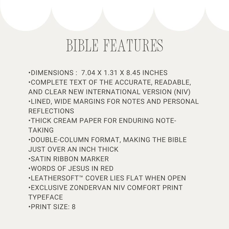 May include: Text on a white background lists Bible features, including dimensions of 7.04 x 1.31 x 8.45 inches, complete text of the New International Version (NIV), lined margins, cream paper, a double-column format, a satin ribbon marker, and words of Jesus in red.