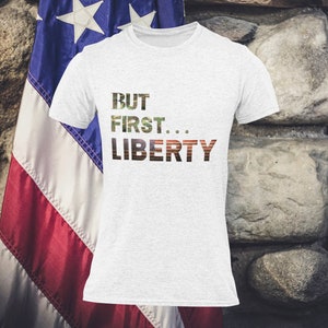 But First...LIBERTY Tee American Flag Camo Shirt Patriotic Tshirt