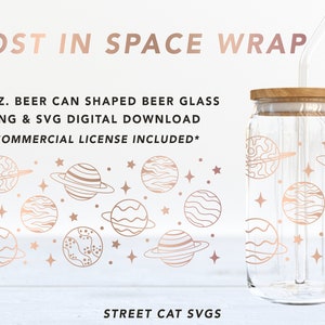 May include: A 16 ounce beer can shaped glass with a rose gold design of planets and stars. The glass is clear and has a wooden lid. The text "LOST IN SPACE WRAP" is at the top of the image. The text "16 OZ. BEER CAN SHAPED BEER GLASS PNG & SVG DIGITAL DOWNLOAD *COMMERCIAL LICENSE INCLUDED*" is below the image of the glass. The text "STREET CAT SVGS" is at the bottom of the image.