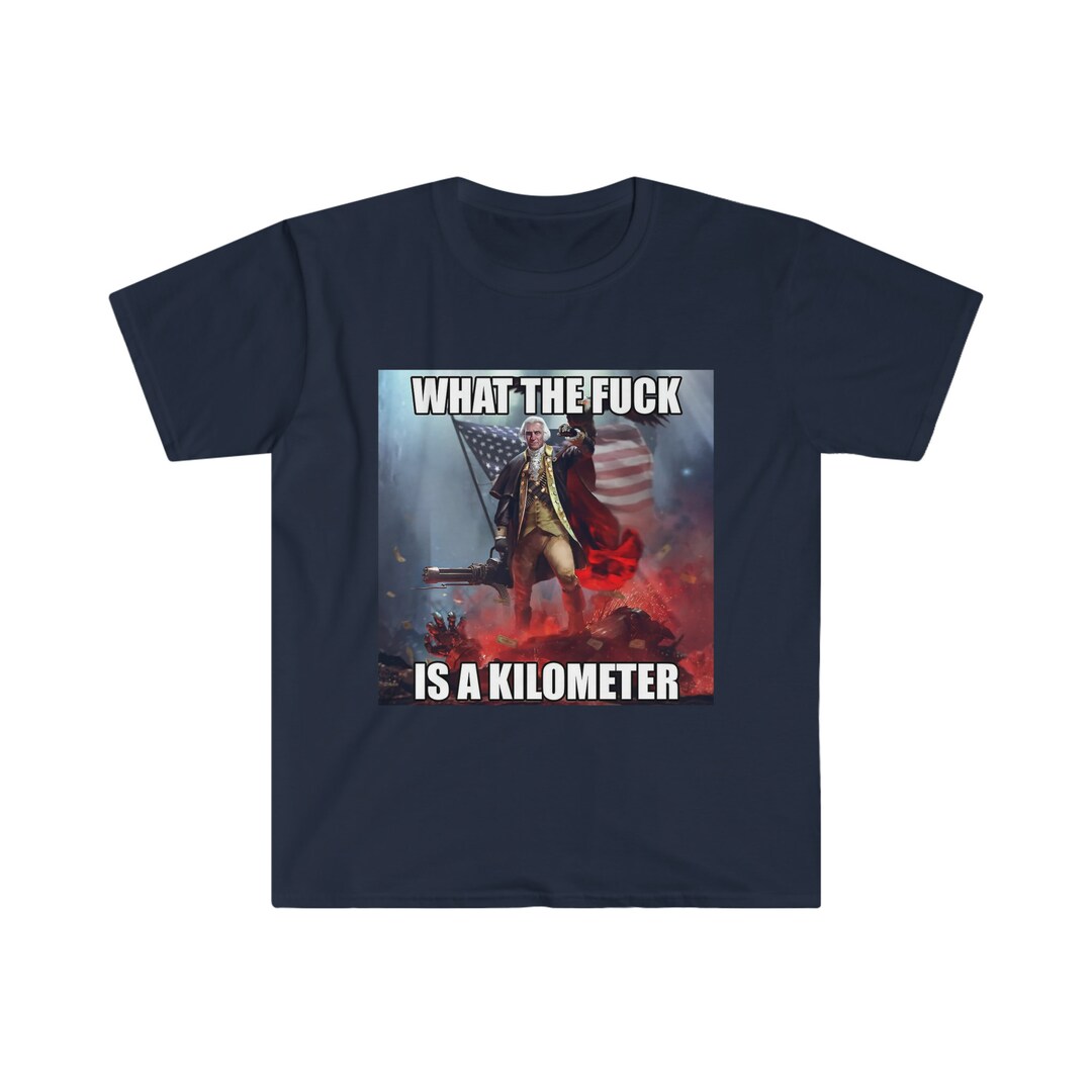 What the Fuck is A Kilometer America Shirt Etsy