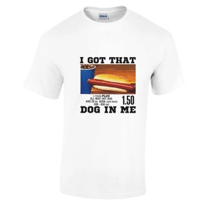 I Got That Dog In Me, I Got That Dog In Me Shirt, Out of Pocket Humor Shirt, Costco Hot Dog Combo Shirt, Keep 150 Dank Meme Shirt,