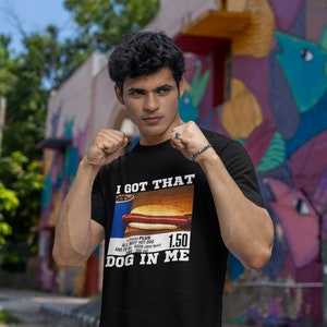 I Got That Dog In Me, I Got That Dog In Me Shirt, Out of Pocket Humor Shirt, Costco Hot Dog Combo Shirt, Keep 150 Dank Meme Shirt,