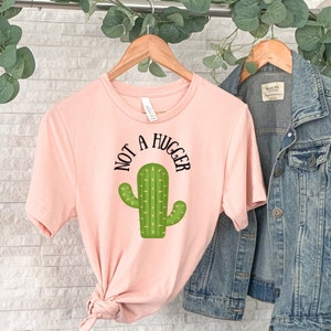 Not a Hugger Tshirt, Funny Sarcastic Shirt, Social Distancing Tee, Cactus Shirt, Funny Saying Top, Not a People Person Shirt