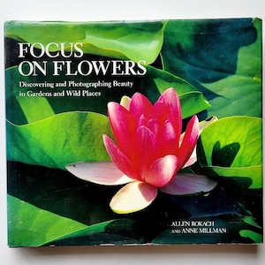 Focus on Flowers Hardcover Book Discovering and Photographing Beauty in Gardens and Wild Places by Allen Rokach 1990 Vintage Collectible