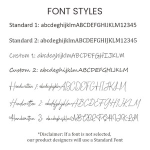 May include: A list of font styles for text customization. The styles include Standard 1, Standard 2, Custom 1, Custom 2, Handwritten 1, Handwritten 2, and Handwritten 3. Each style is shown with the alphabet and numbers 1 through 5. The text at the bottom of the image reads "*Disclaimer: If a font is not selected, our product designers will use a Standard Font"